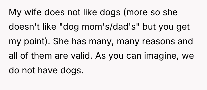 My wife does not like dogs (more so she doesn't...