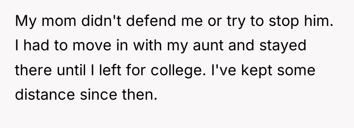 My mom didn't defend me or try to stop him....