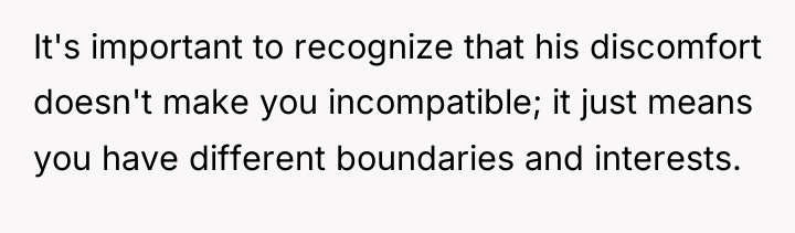 It's important to recognize that his discomfort doesn't make you...