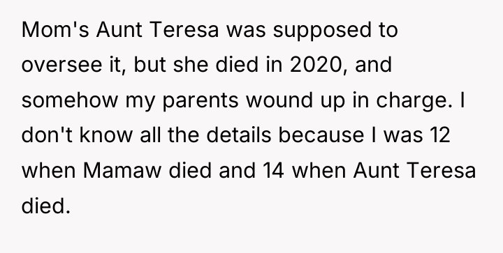 Mom's Aunt Teresa was supposed to oversee it, but she...