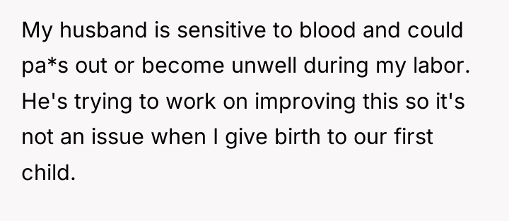 My husband is sensitive to blood and could pa*s out...