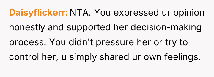 Daisyflickerr NTA. You expressed ur opinion honestly and supported her...