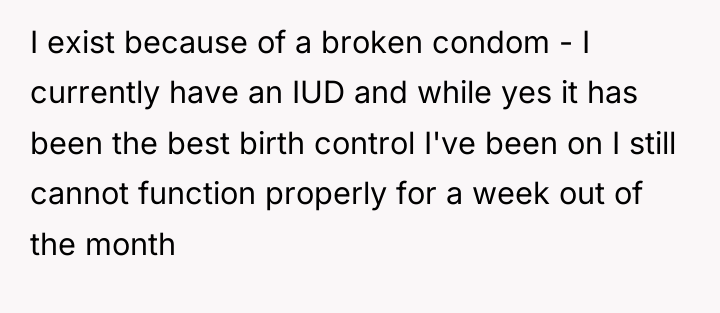 I exist because of a broken condom - I currently...
