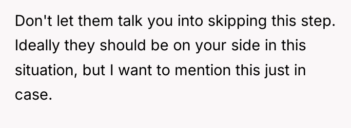 Don't let them talk you into skipping this step. Ideally...