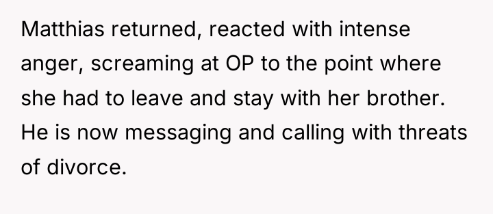 Matthias returned, reacted with intense anger, screaming at OP to...