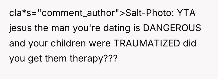 cla*s="comment_author">Salt-Photo: YTA jesus the man you're dating is DANGEROUS and...