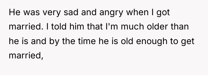 He was very sad and angry when I got married....