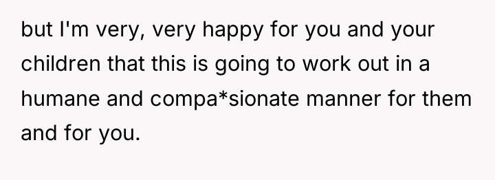 but I'm very, very happy for you and your children...