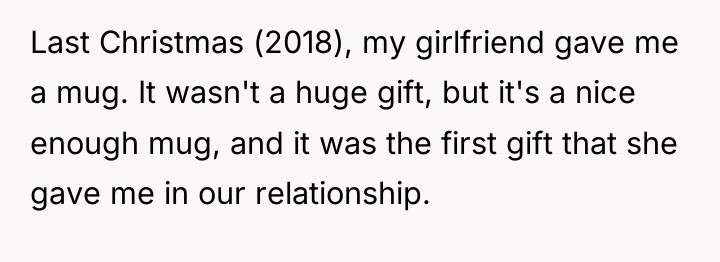 Last Christmas (2018), my girlfriend gave me a mug. It...