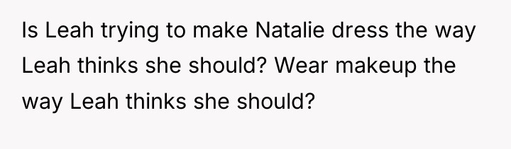 Is Leah trying to make Natalie dress the way Leah...