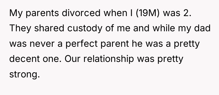 My parents divorced when I (19M) was 2. They shared...