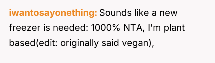 iwantosayonething Sounds like a new freezer is needed: 1000% NTA,...