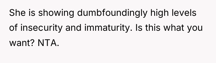 She is showing dumbfoundingly high levels of insecurity and immaturity....