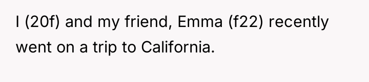 I (20f) and my friend, Emma (f22) recently went on...