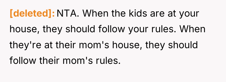 [deleted] NTA. When the kids are at your house, they...