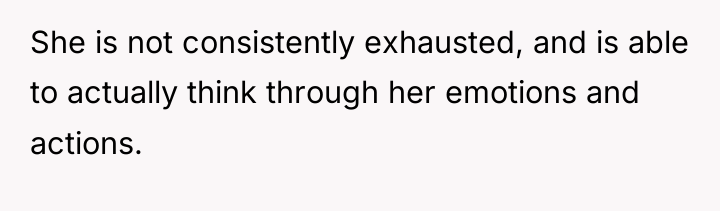 She is not consistently exhausted, and is able to actually...