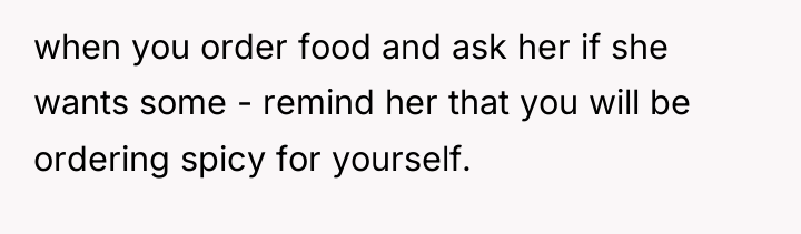 when you order food and ask her if she wants...