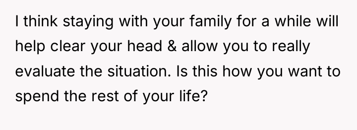 I think staying with your family for a while will...