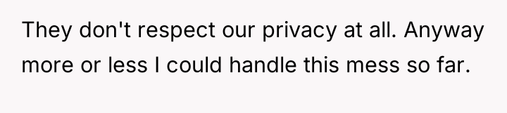 They don't respect our privacy at all. Anyway more or...