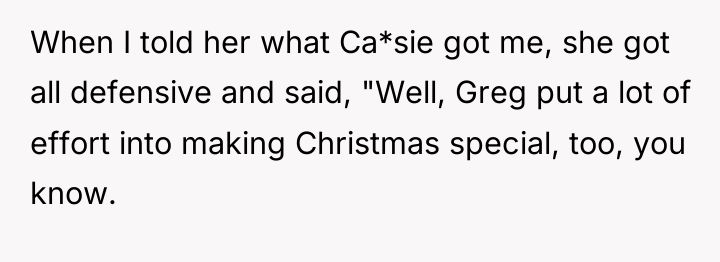 When I told her what Ca*sie got me, she got...