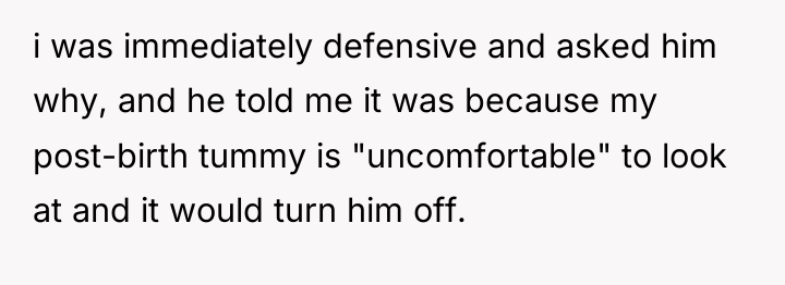 i was immediately defensive and asked him why, and he...