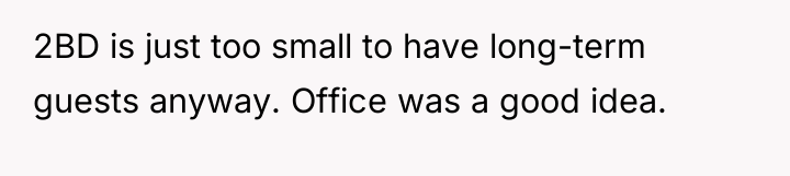 2BD is just too small to have long-term guests anyway....