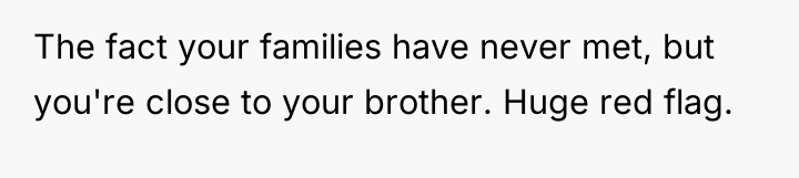 The fact your families have never met, but you're close...