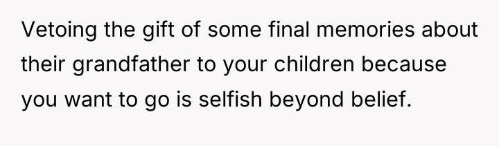 Vetoing the gift of some final memories about their grandfather...