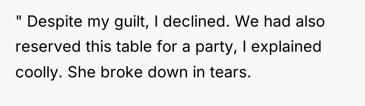 " Despite my guilt, I declined. We had also reserved...
