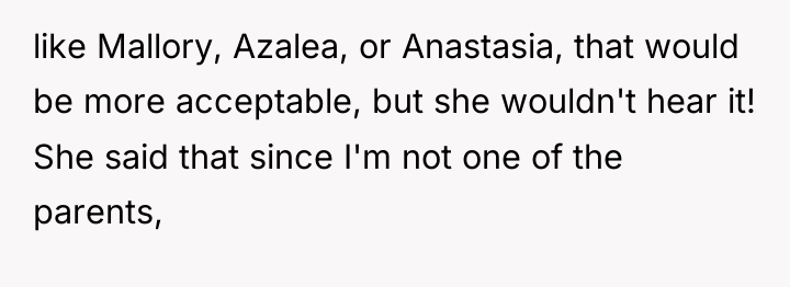 like Mallory, Azalea, or Anastasia, that would be more acceptable,...
