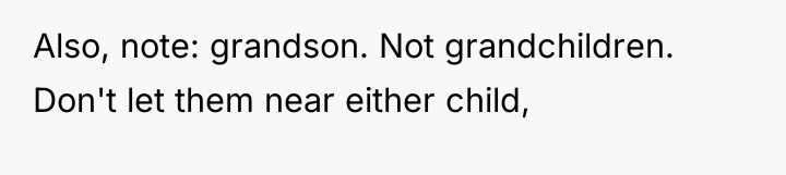 Also, note: grandson. Not grandchildren. Don't let them near either...