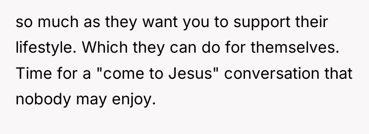 so much as they want you to support their lifestyle....