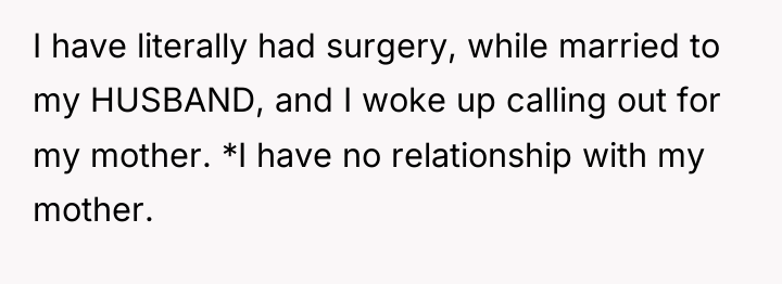 I have literally had surgery, while married to my HUSBAND,...