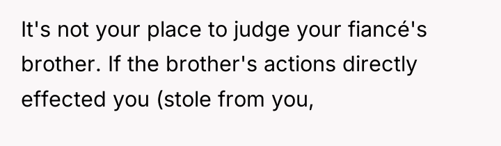 It's not your place to judge your fiancé's brother. If...