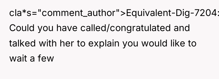 cla*s="comment_author">Equivalent-Dig-7204: Could you have called/congratulated and talked with her to...