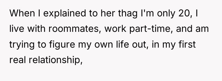 When I explained to her thag I'm only 20, I...