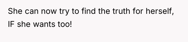 She can now try to find the truth for herself,...