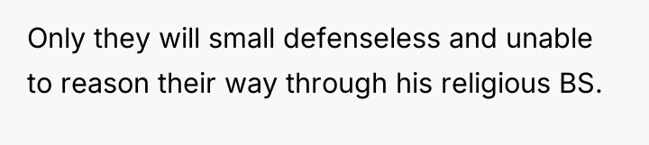 Only they will small defenseless and unable to reason their...