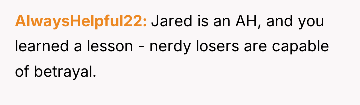 AlwaysHelpful22 Jared is an AH, and you learned a lesson...