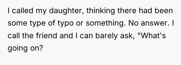 I called my daughter, thinking there had been some type...