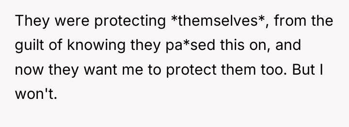 They were protecting *themselves*, from the guilt of knowing they...