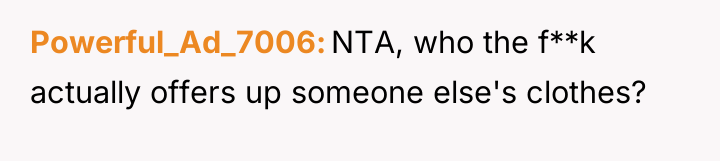 Powerful_Ad_7006 NTA, who the f**k actually offers up someone else's...