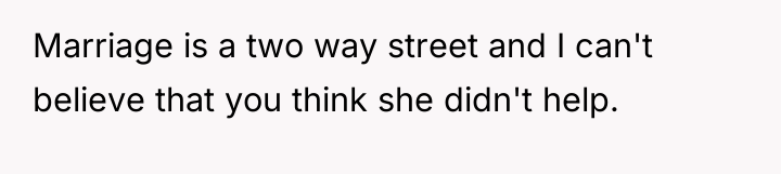 Marriage is a two way street and I can't believe...