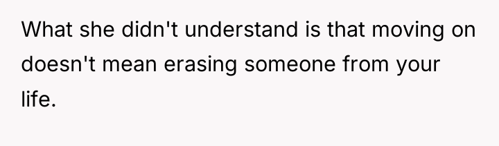 What she didn't understand is that moving on doesn't mean...