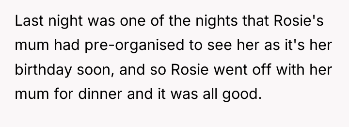 Last night was one of the nights that Rosie's mum...