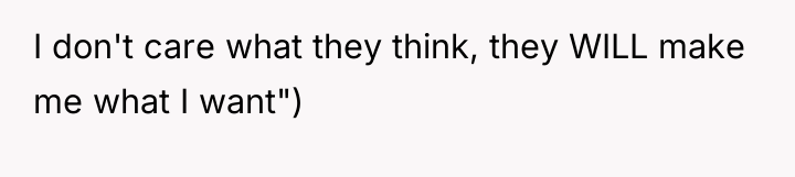 I don't care what they think, they WILL make me...