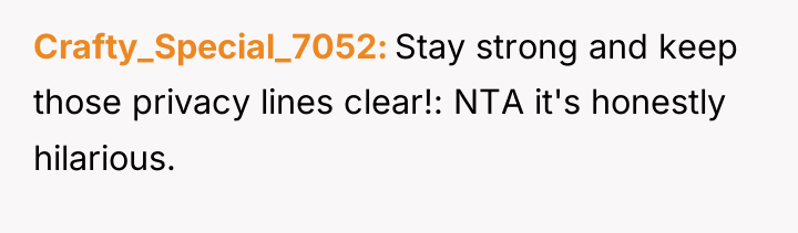 Crafty_Special_7052 Stay strong and keep those privacy lines clear!: NTA...