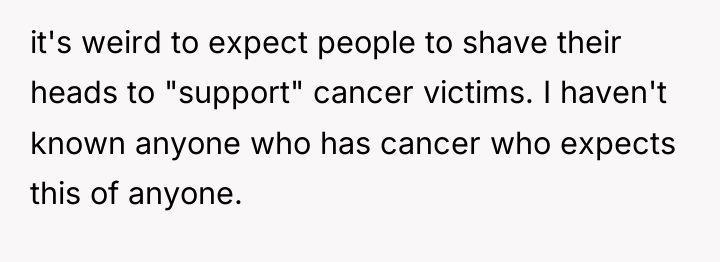 it's weird to expect people to shave their heads to...