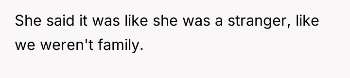 She said it was like she was a stranger, like...