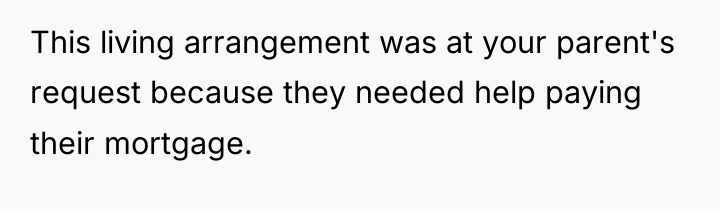 This living arrangement was at your parent's request because they...
